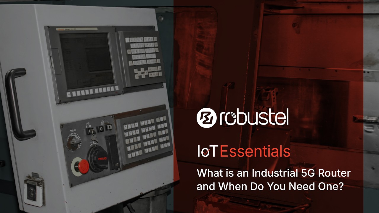 What Is an Industrial 5G Router and When Do You Need One? | IoT Essentials